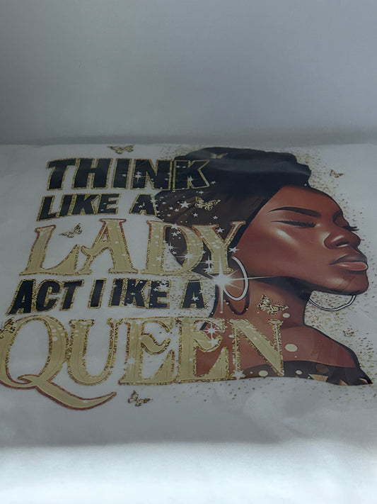 T- shirt think like a lady act like a queen