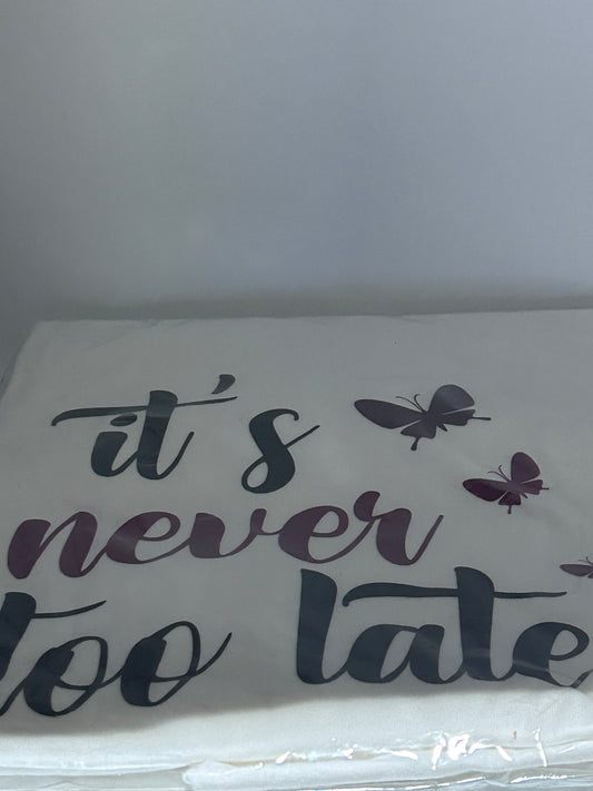T shirt Its Never Too Late