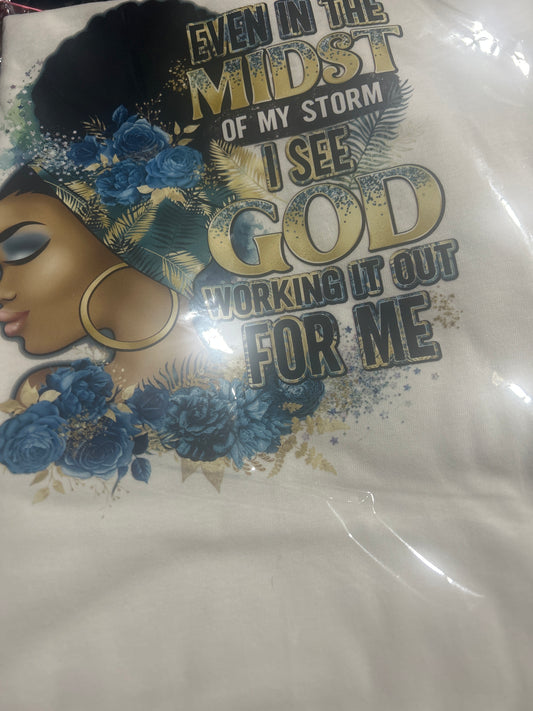 T-shirt, Even in the mist of my storm, I see God working it out for me