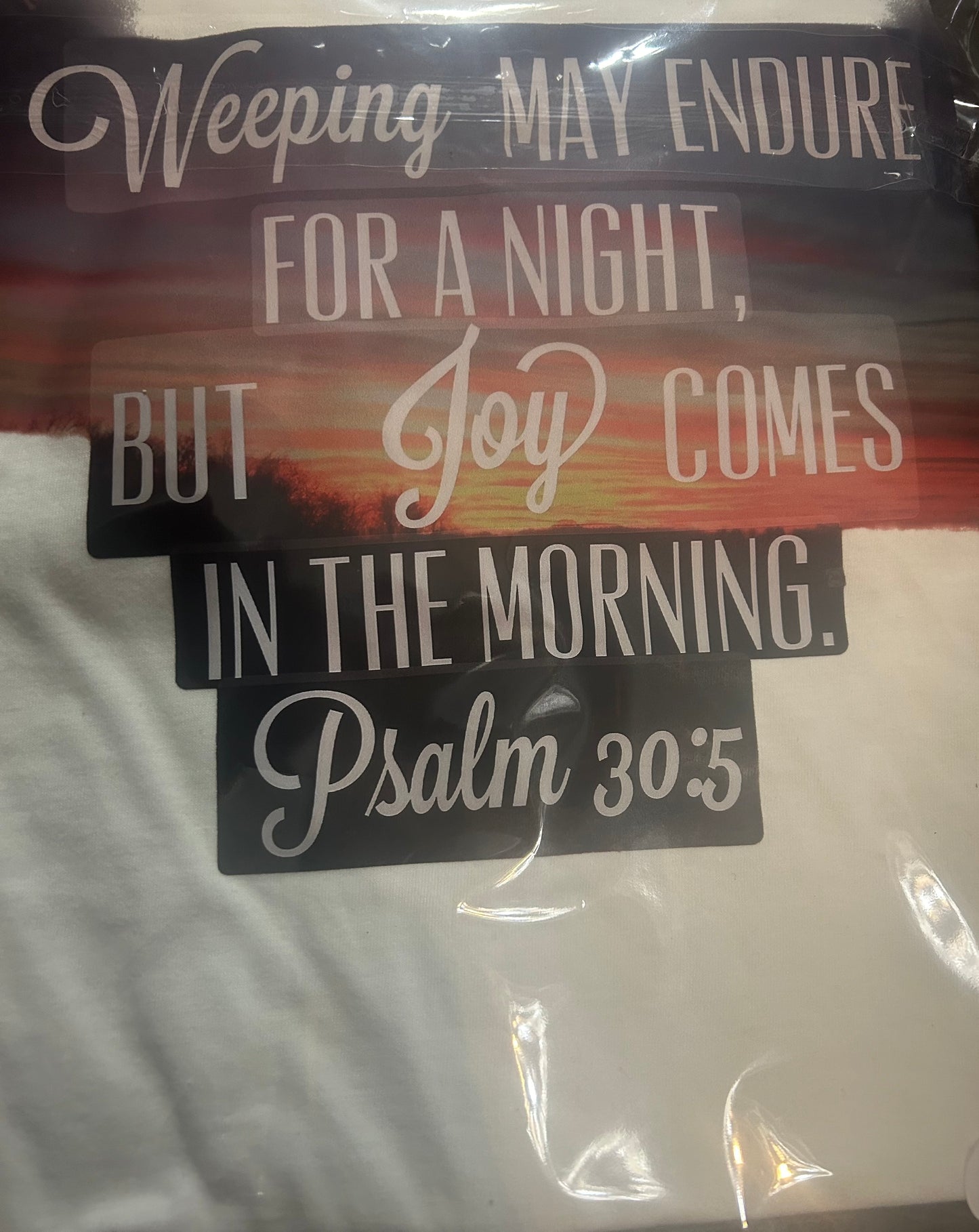 T-shirt Weeping may endure for a night, but joy comes in the morning Psalms 30:5