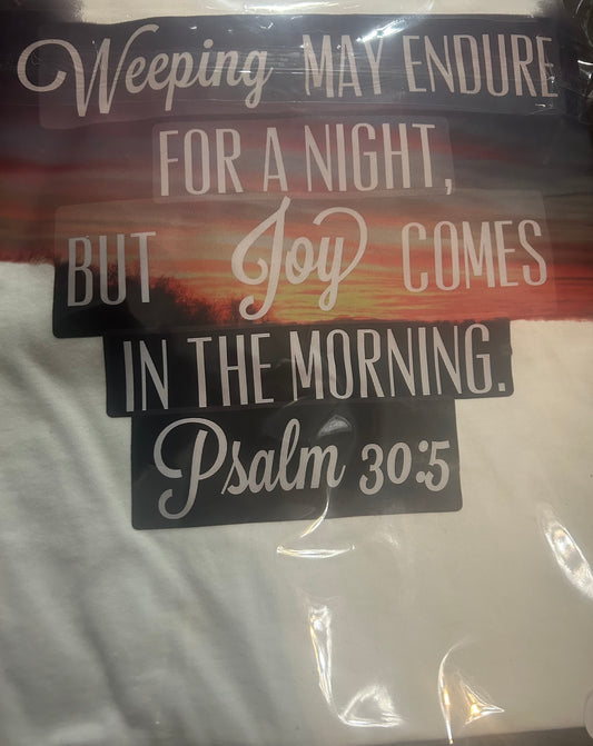 T-shirt Weeping may endure for a night, but joy comes in the morning Psalms 30:5