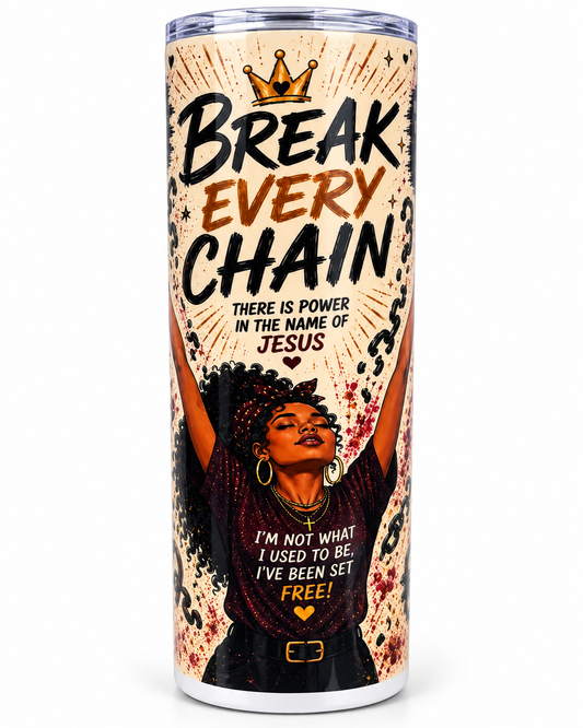 Break every chain 20 ounce skinny Tumblr